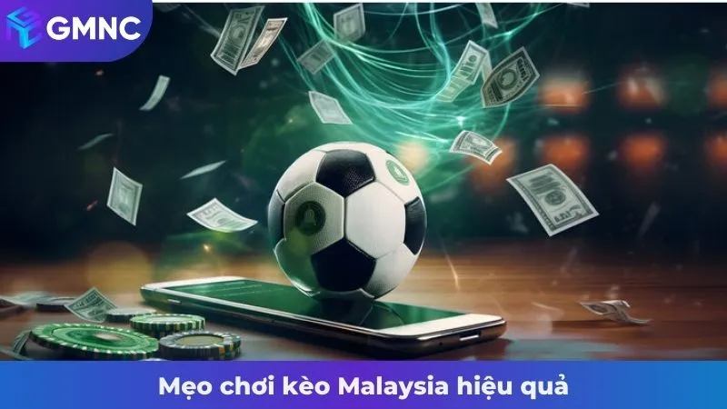 Mẹo chơi kèo Malaysia hiệu quả